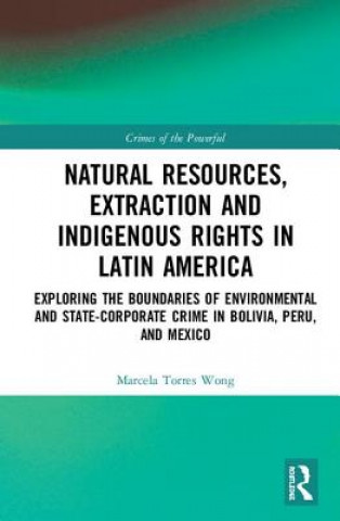 Kniha Natural Resources, Extraction and Indigenous Rights in Latin America TORRES WONG