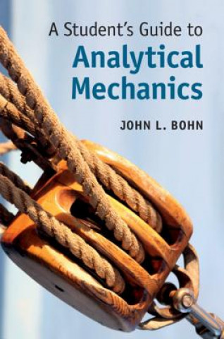 Könyv Student's Guide to Analytical Mechanics John L. (University of Colorado Boulder) Bohn