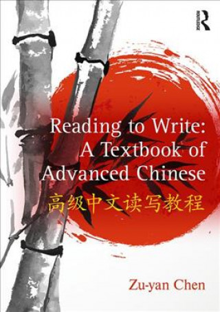 Könyv Reading to Write: A Textbook of Advanced Chinese CHEN