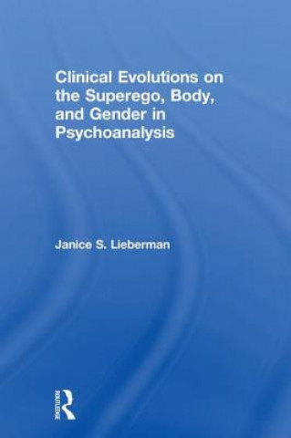 Kniha Clinical Evolutions on the Superego, Body, and Gender in Psychoanalysis LIEBERMAN