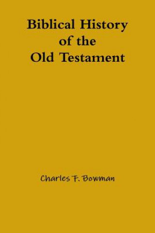 Książka Biblical History of the Old Testament CHARLES F. BOWMAN