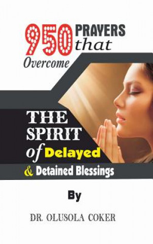 Kniha 950 Prayers that overcome The Spirit of Delayed and detained Blessings DR. OLUSOLA COKER