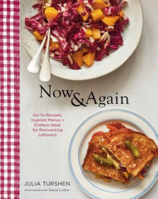 Buch Now & Again: Go-To Recipes, Inspired Menus + Endless Ideas for Reinventing Leftovers Julia Turshen