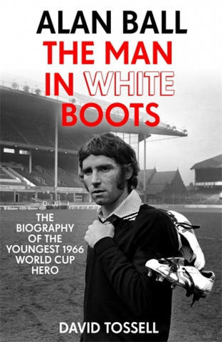 Kniha Alan Ball: The Man in White Boots David Tossell