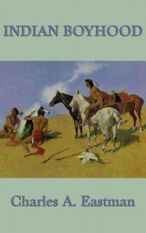 Book Indian Boyhood CHARLES A. EASTMAN