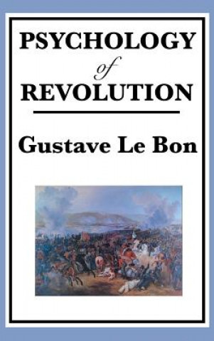 Könyv Psychology of Revolution Gustave Le Bon