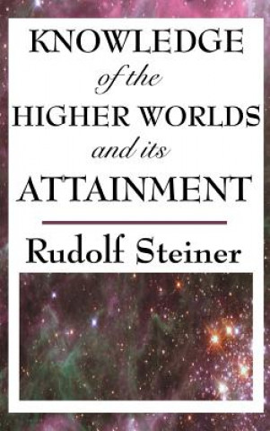 Könyv Knowledge of the Higher Worlds and Its Attainment Rudolf Steiner