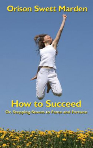 Kniha How to Succeed ORISON SWETT MARDEN