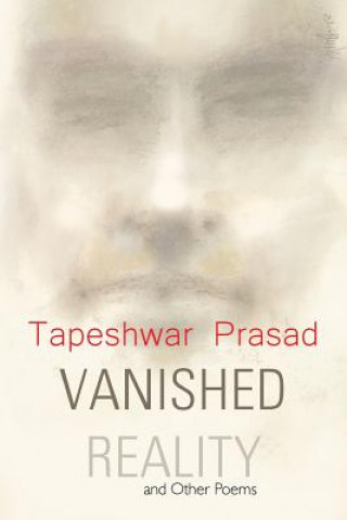 Könyv Vanished Reality and Other Poems TAPESHWAR PRASAD