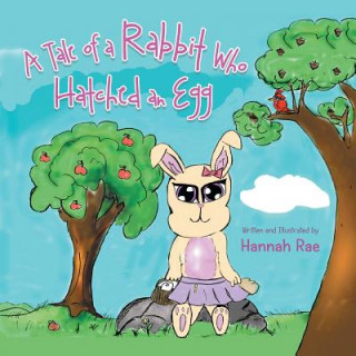 Knjiga Tale of a Rabbit Who Hatched an Egg Hannah Rae