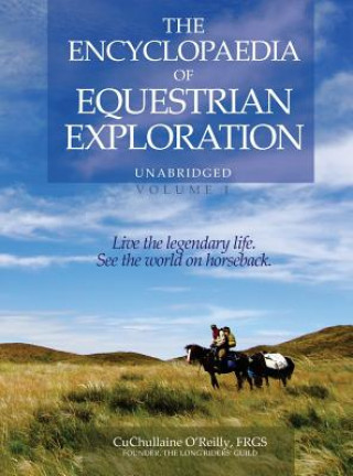 Carte Encyclopaedia of Equestrian Exploration Volume 1 - A Study of the Geographic and Spiritual Equestrian Journey, based upon the philosophy of Harmonious CUCHULLAIN O'REILLY
