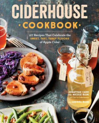Книга Ciderhouse Cookbook: 127 Recipes That Celebrate the Sweet, Tart, Tangy Flavors of Apple Cider Jonathan Carr