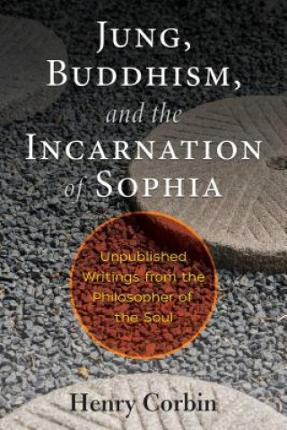 Könyv Jung, Buddhism, and the Incarnation of Sophia Henry Corbin