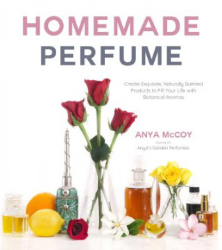 Könyv Homemade Perfume from Nature Anya McCoy