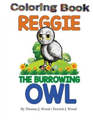 Kniha Reggie The Burrowing Owl Coloring Book DERRICK J WOOD