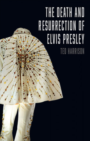 Książka Death and Resurrection of Elvis Presley, The Ted Harrison