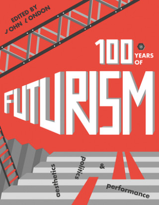 Книга One Hundred Years of Futurism John London