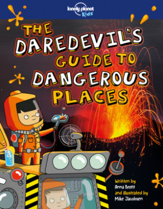 Könyv Lonely Planet Kids The Daredevil's Guide to Dangerous Places Anna Brett