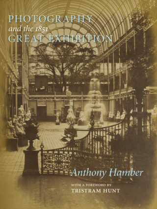 Könyv Photography and the Great Exhibition Anthony Hamber