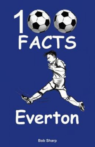 Könyv Everton - 100 Facts Bob Sharp