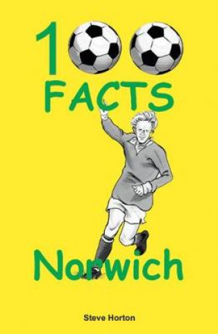 Könyv Norwich City - 100 Facts Steve Horton