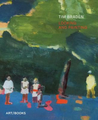 Könyv Tim Braden: Looking and Painting Jennifer Higgie