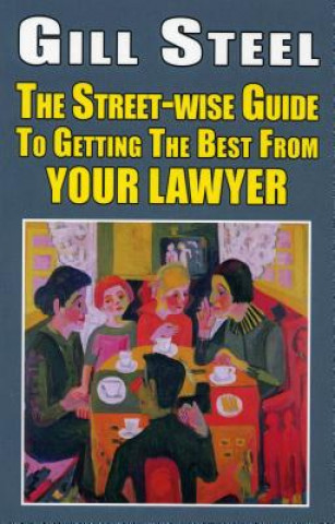 Könyv Street-wise Guide To Getting The Best From Your Lawyer Gill Steel