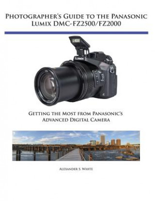 Könyv Photographers Guide to Panasonic Lumix Dmcfz ALEXANDER S. WHITE