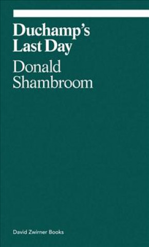 Carte Duchamp's Last Day Donald Shambroom