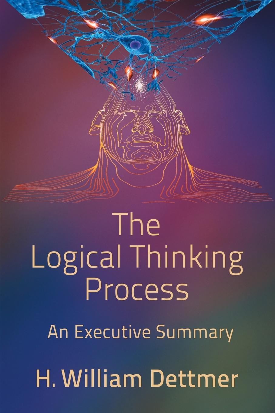 Könyv Logical Thinking Process - An Executive Summary H. WILLIAM DETTMER