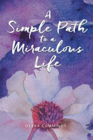 Kniha Simple Path to a Miraculous Life DEBRA CUMMINGS