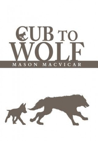 Kniha Cub to Wolf MASON MACVICAR