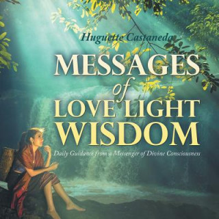 Carte Messages of Love Light & Wisdom Huguette Castaneda