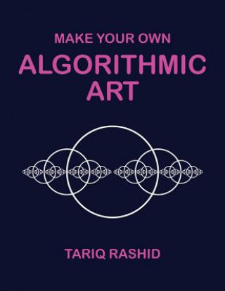 Kniha Make Your Own Algorithmic Art Tariq Rashid