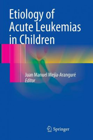 Könyv Etiology of Acute Leukemias in Children JUAN MEJ A-ARANGUR