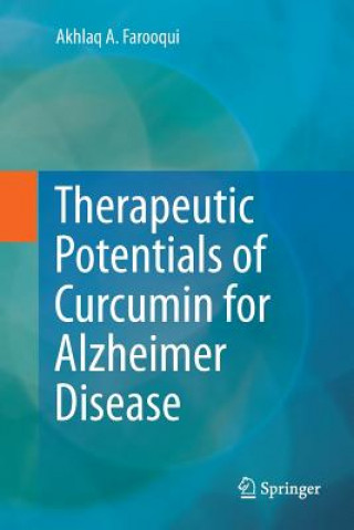 Kniha Therapeutic Potentials of Curcumin for Alzheimer Disease AKHLAQ A FAROOQUI