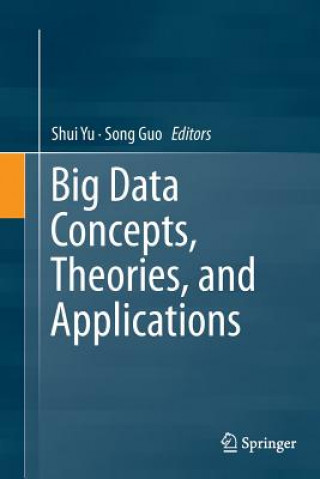 Könyv Big Data Concepts, Theories, and Applications SHUI YU