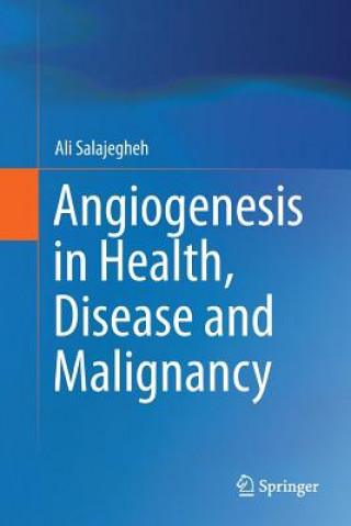Carte Angiogenesis in Health, Disease and Malignancy ALI SALAJEGHEH