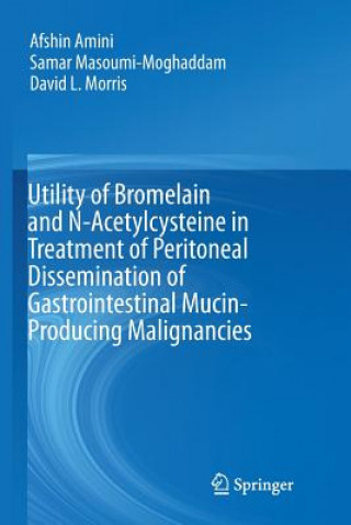 Kniha Utility of Bromelain and N-Acetylcysteine in Treatment of Peritoneal Dissemination of Gastrointestinal Mucin-Producing Malignancies AFSHIN AMINI