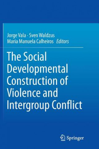 Kniha Social Developmental Construction of Violence and Intergroup Conflict JORGE VALA