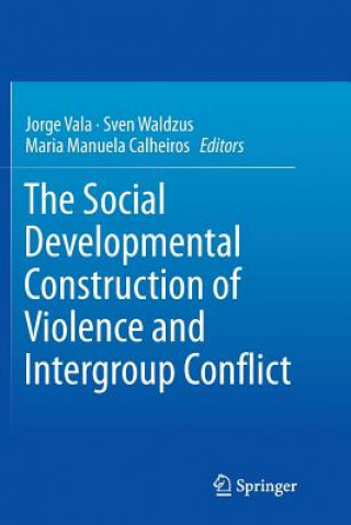 Książka Social Developmental Construction of Violence and Intergroup Conflict JORGE VALA