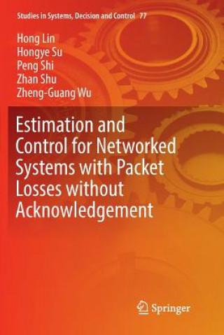 Boek Estimation and Control for Networked Systems with Packet Losses without Acknowledgement HONG LIN