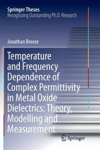 Kniha Temperature and Frequency Dependence of Complex Permittivity in Metal Oxide Dielectrics: Theory, Modelling and Measurement JONATHAN BREEZE