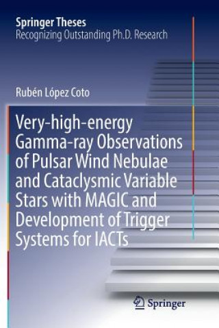 Książka Very-high-energy Gamma-ray Observations of Pulsar Wind Nebulae and Cataclysmic Variable Stars with MAGIC and Development of Trigger Systems for IACTs RUB N L PEZ COTO