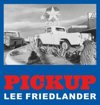 Kniha Lee Friedlander: Pickup Lee Friedlander