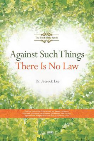 Knjiga Against Such Things There Is No Law JAEROCK LEE