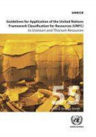 Kniha Guidelines for application of the United Nations Framework Classification for Resources (UNFC) to Uranium and Thorium resources United Nations: Economic Commission for Europe