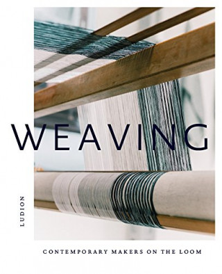 Kniha Weaving: Contemporary Makers on the Loom Katie Treggiden