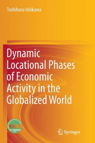 Könyv Dynamic Locational Phases of Economic Activity in the Globalized World TOSHIHARU ISHIKAWA