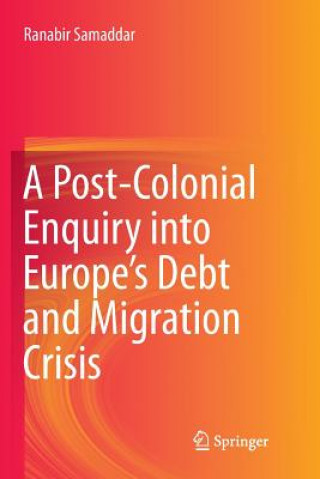 Carte Post-Colonial Enquiry into Europe's Debt and Migration Crisis RANABIR SAMADDAR
